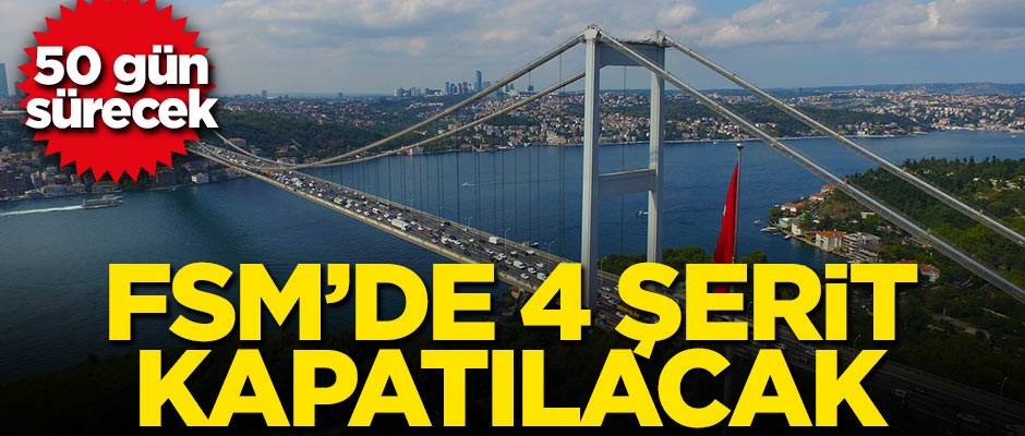 50 gün sürecek! FSM'de 4 şerit kapatılacak