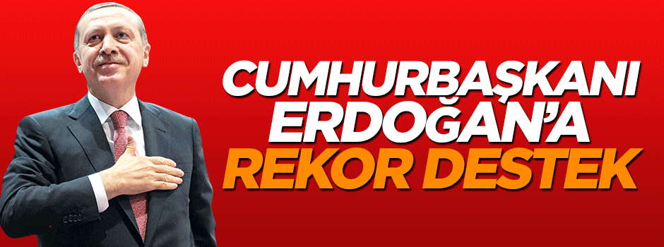 50 ilde yapılan ankette Erdoğan'a rekor destek