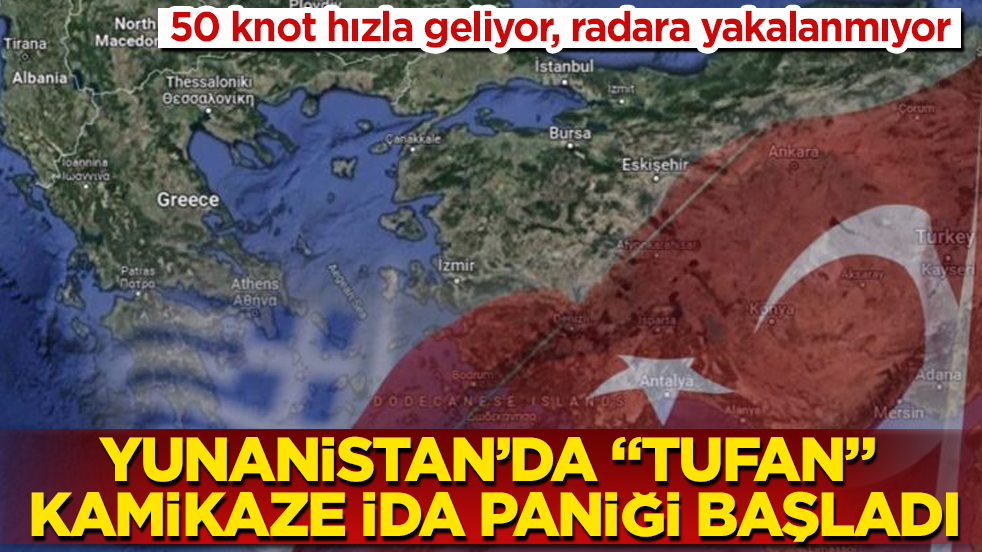 50 knot hızla geliyor, radara yakalanmıyor! Yunanistan’da "TUFAN" kamikaze İDA paniği başladı: Ege ve Doğu Akdeniz’de dengeleri değiştirecek