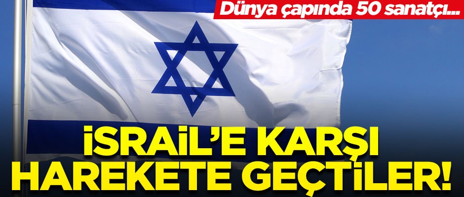 50 sanatçı işgalci İsrail'e karşı harekete geçti! 'Baskı yapmalıyız'