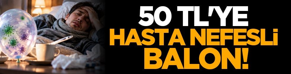 50 TL'ye hasta nefesli balon!
