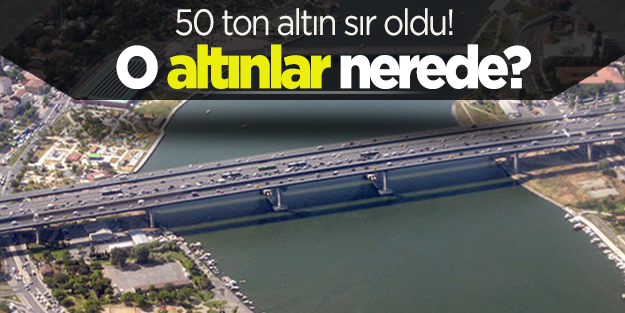 50 ton altın sır oldu gitti