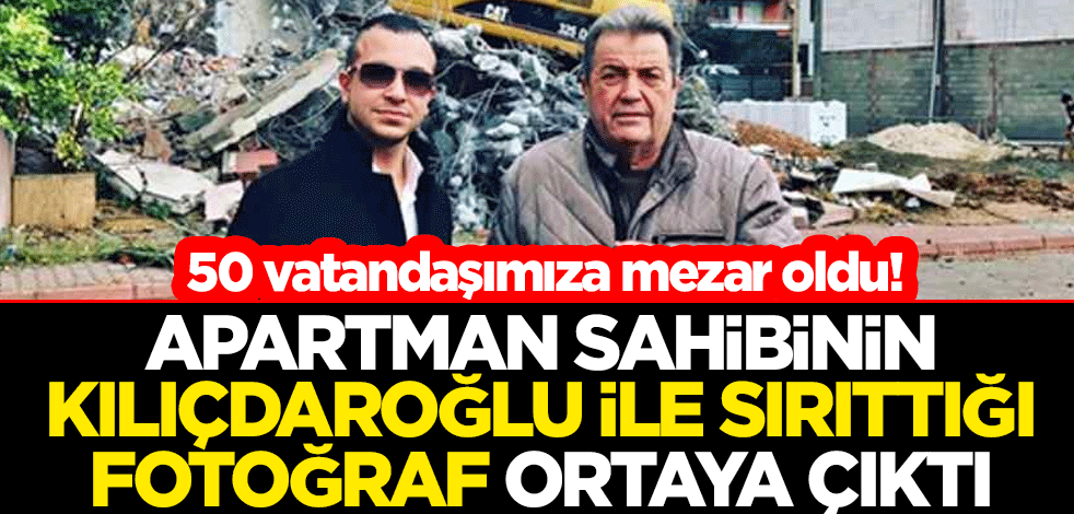 50 vatandaşımıza mezar oldu! Apartman sahibinin Kılıçdaroğlu ile sırıttığı fotoğraf ortaya çıktı