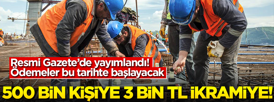 500 bin kişiye 3 bin lira ikramiye! Ne zaman ödenecek?