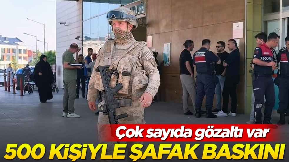 500 kişilik ekip şafak baskını yaptı! Çok sayıda gözaltı var