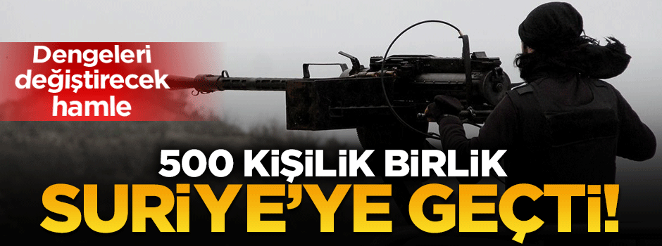 500 savaşçı Türkiye üzerinden Azez'e geçti!