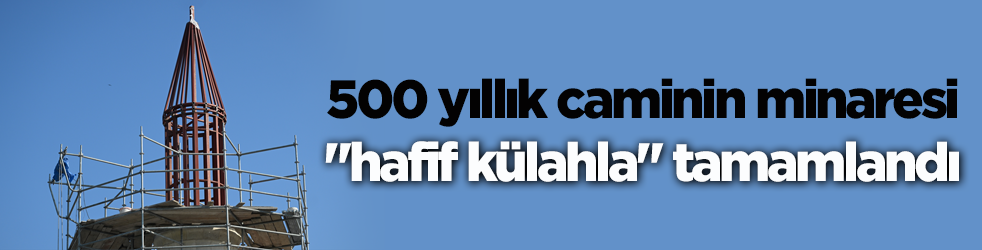 500 yıllık caminin minaresi 