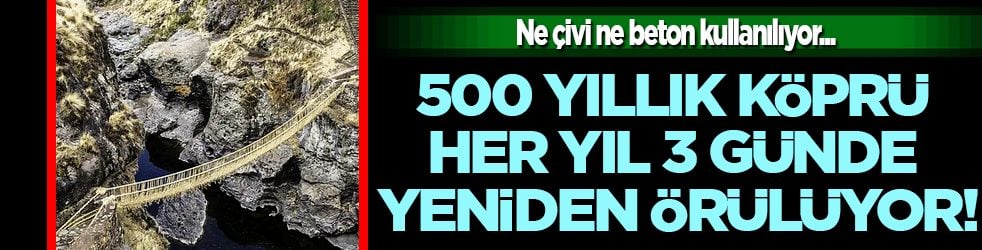 500 yıllık köprü her yıl 3 günde yeniden örülüyor! Şaşırtan gelenek