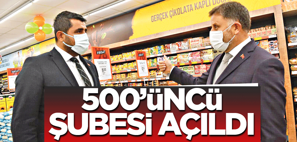 500’üncü şubesi açıldı