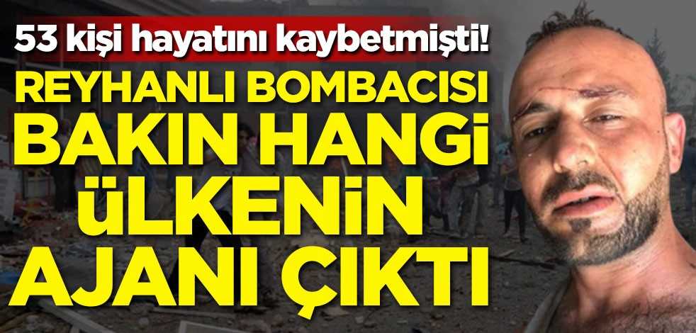 53 kişi hayatını kaybetmişti! Reyhanlı bombacısı bakın hangi ülkenin ajanı çıktı