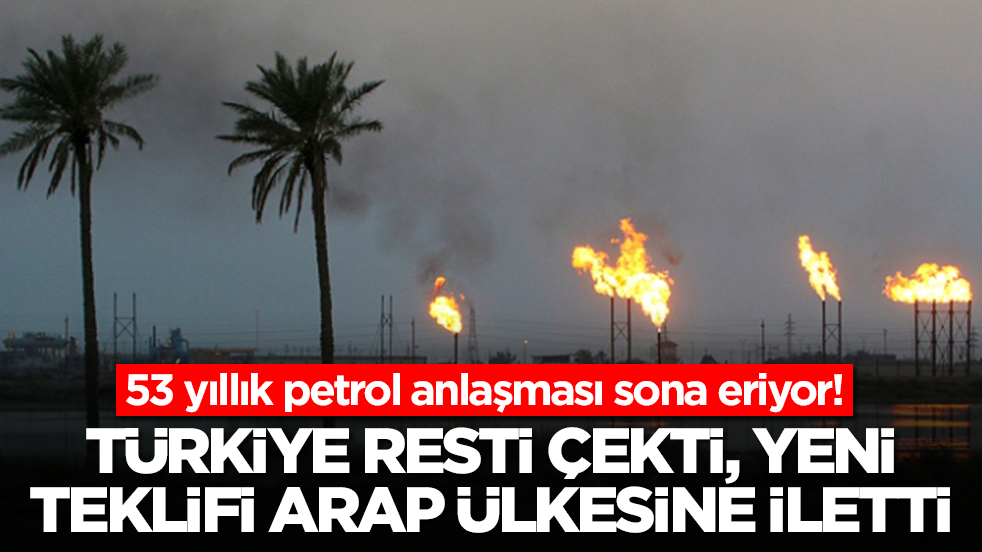53 yıllık petrol anlaşması sona eriyor: Türkiye resti çekti, yeni teklifi Arap ülkesine iletti