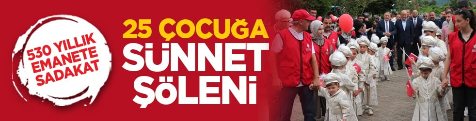 530 yıllık emanete sadakat: 25 çocuğa sünnet şöleni
