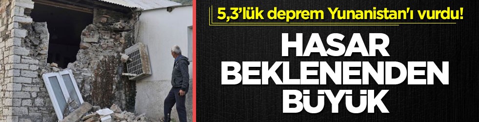 5,3’lük deprem Yunanistan'ı vurdu! Hasar beklenenden büyük