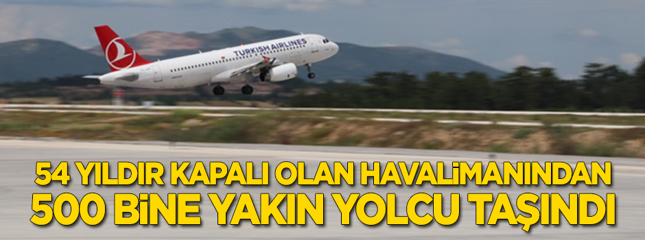 54 yıldır kapalı havalimanından 422 bin yolcu taşındı