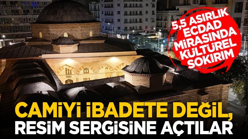 5,5 asırlık ecdad mirasında kültürel sokırım: Camiyi ibadete değil, resim sergisine açtılar