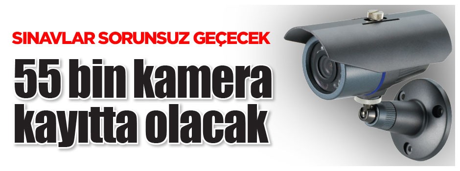 55 bin kamera kayıtta olacak