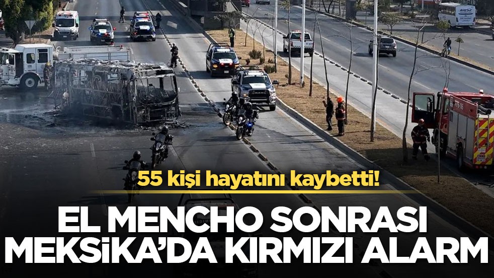 55 kişi hayatını kaybetti! El Mencho sonrası Meksika’da kırmızı alarm