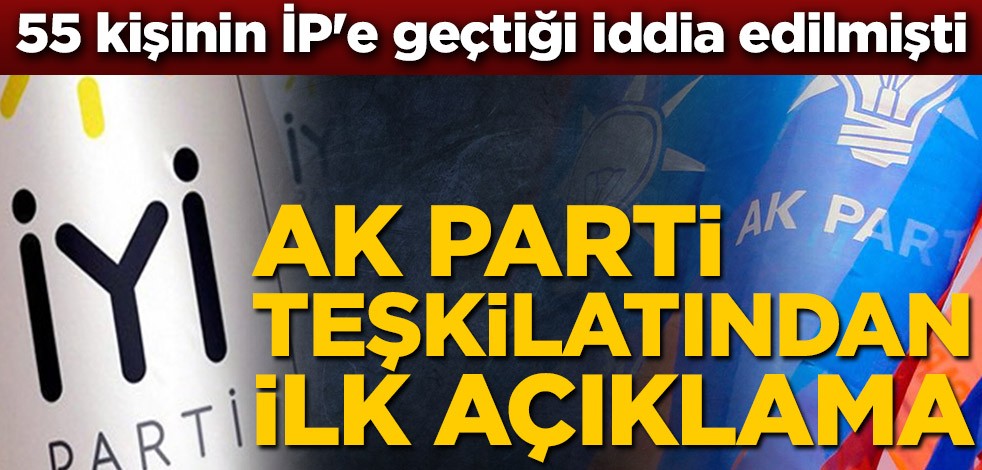 55 kişinin İYİ Parti'ye geçtiği iddia edilmişti! AK Parti teşkilatından ilk açıklama