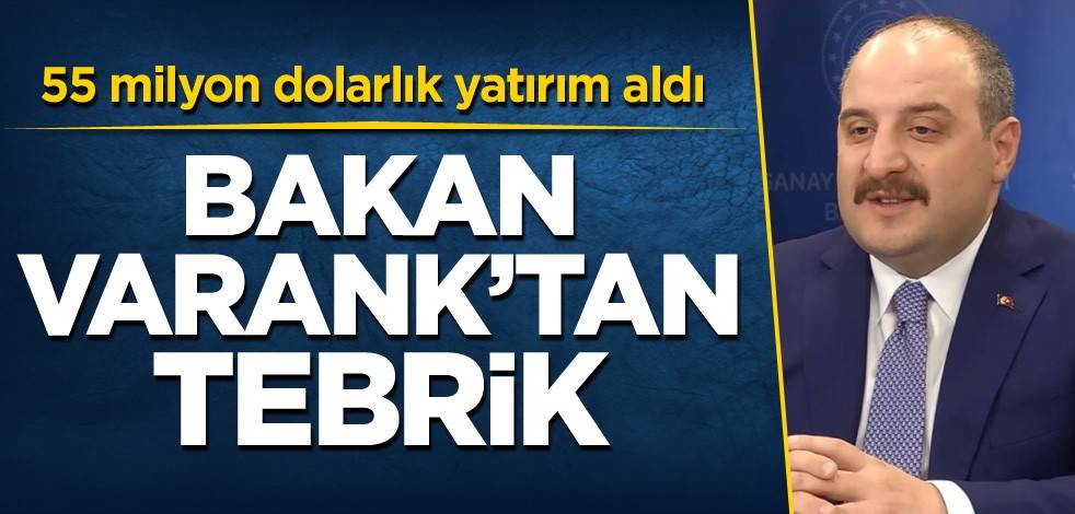 55 milyon dolarlık yatırım aldı! Bakan Varank'tan tebrik