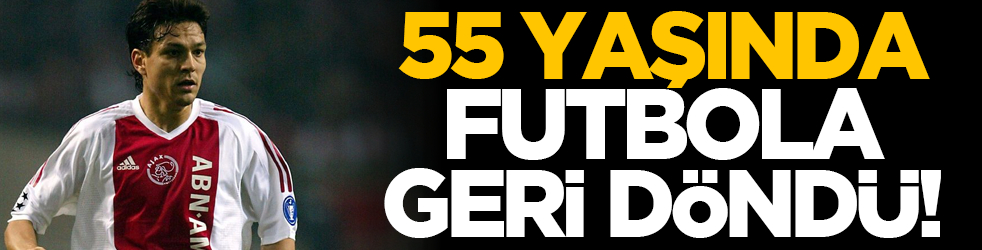 55 yaşında futbola geri döndü!