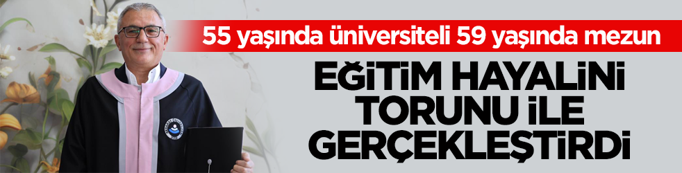 55 yaşında üniversiteli 59 yaşında mezun! Eğitim hayalini torunu ile gerçekleştirdi