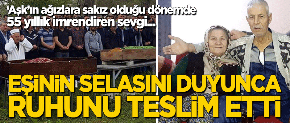 55 yıllık imrendiren sevgi: Eşinin selasını duyunca ruhunu teslim etti