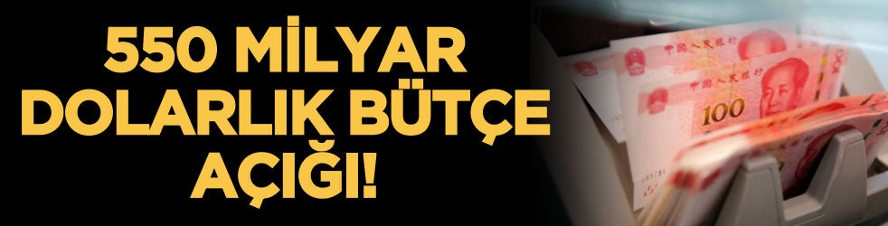 550 milyar dolarlık bütçe açığı!
