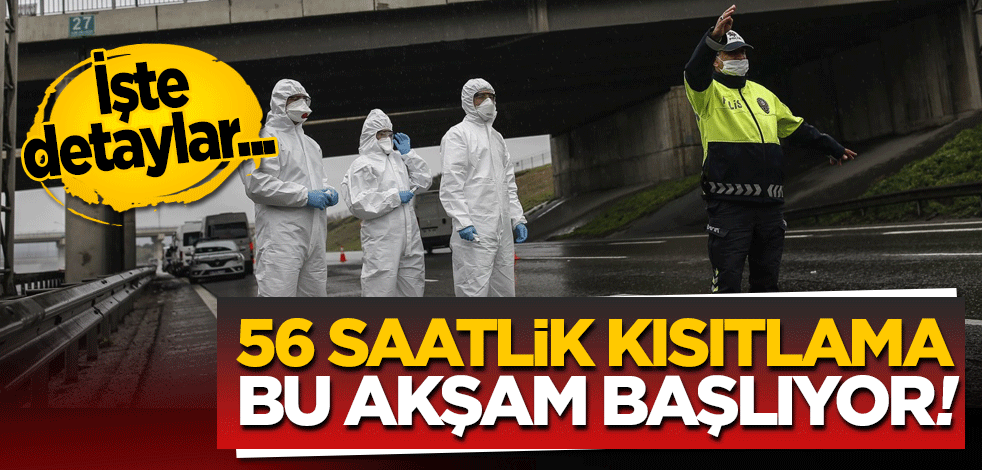 56 saatlik kısıtlama bu akşam başlıyor! İşte detaylar...