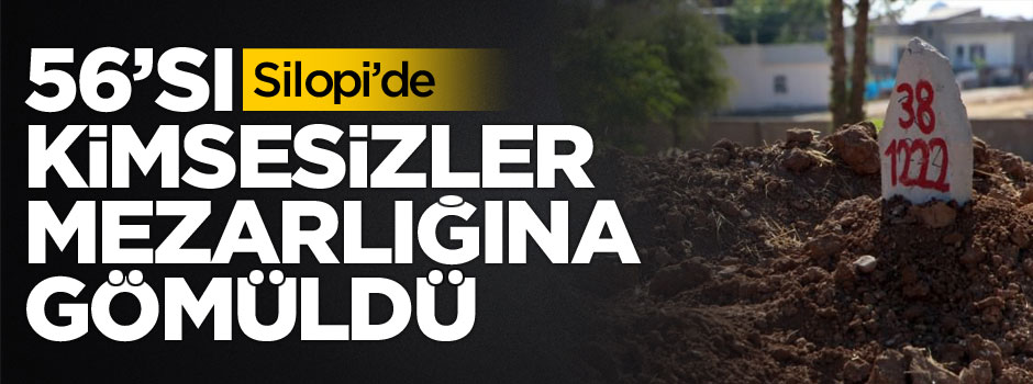 56'sı kimsesizler mezarlığına gömüldü