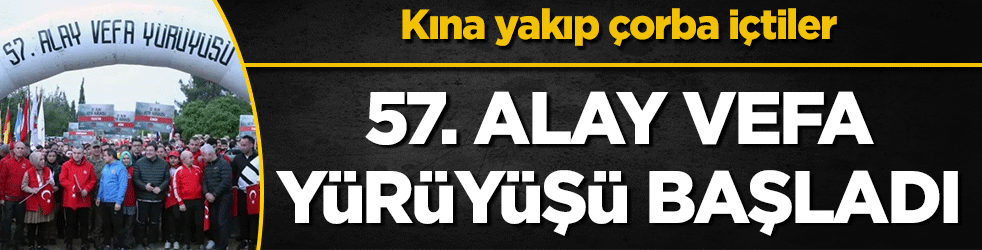  57. Alay Vefa Yürüyüşü başladı: Saçlarına kına yakıp asker çorbası içtiler