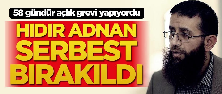 58 gündür açlık grevi yapan Hıdır Adnan serbest bırakıldı