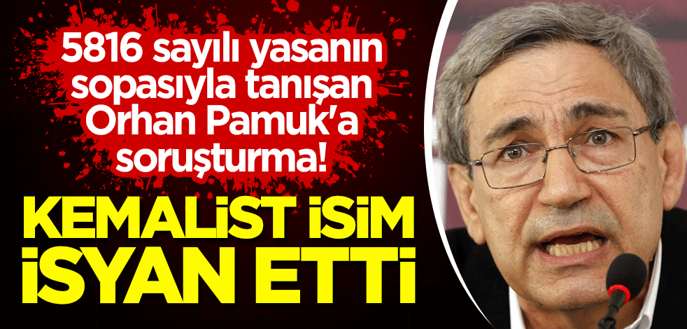 5816 sayılı yasanın sopasıyla tanışan Orhan Pamuk'a soruşturma başlatıldı! Kemalist piyanist isyan etti