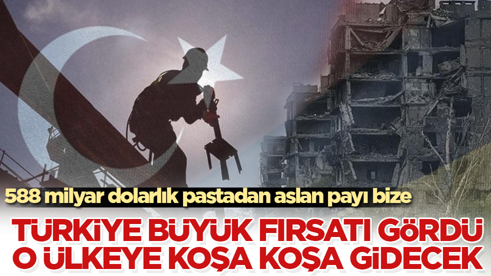 588 milyar dolarlık pastadan aslan payı bize! Türkiye büyük fırsatı gördü, o ülkeye koşa koşa gidecek