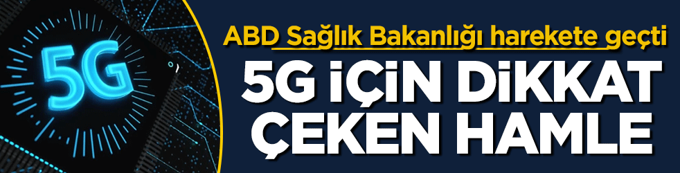 5G için dikkat çeken hamle! ABD Sağlık Bakanlığı harekete geçti