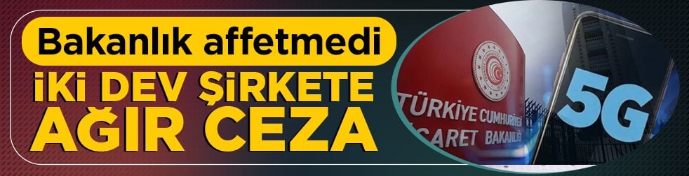 5G reklamı yapan iki dev şirkete büyük şok! Bakanlık affetmedi: 8 milyon liraya yakın ceza