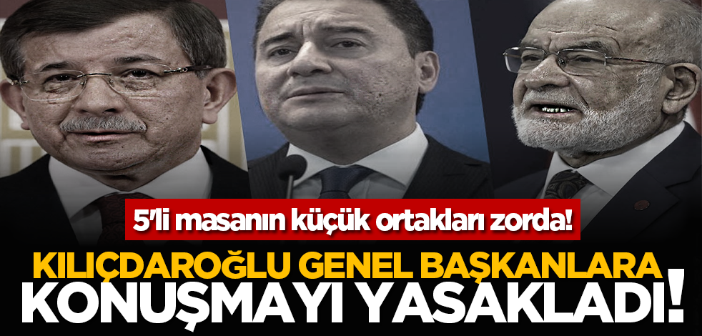5'li masanın küçük ortakları zorda! Kılıçdaroğlu genel başkanlara konuşmayı yasakladı!