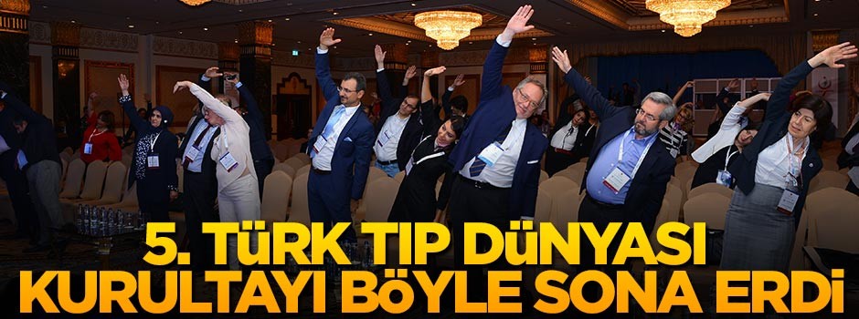 5'nci Türk Tıp Dünyası Kurultayı sona erdi