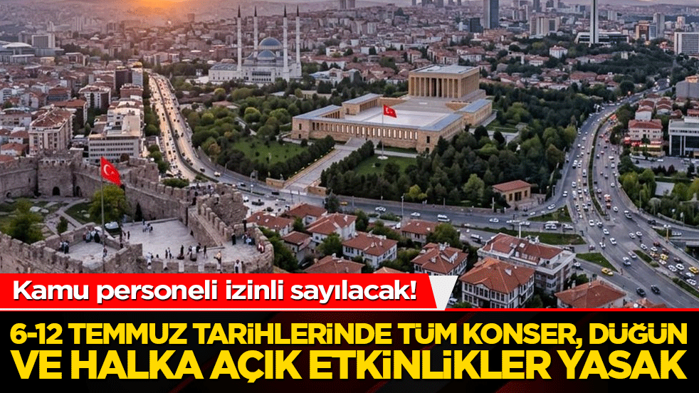 6-12 Temmuz tarihlerinde tüm konser, düğün ve halka açık etkinlikler yasak
