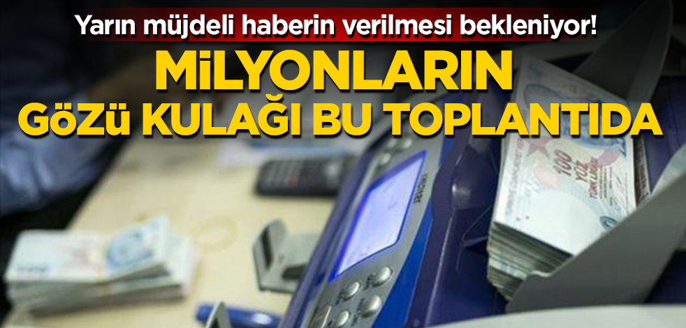 6, 5 milyon memur ve emeklinin gözü bu toplantıda!