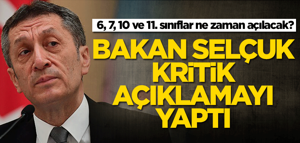 6, 7, 10 ve 11. sınıflar ne zaman açılacak? Bakan Ziya Selçuk kritik açıklamayı yaptı