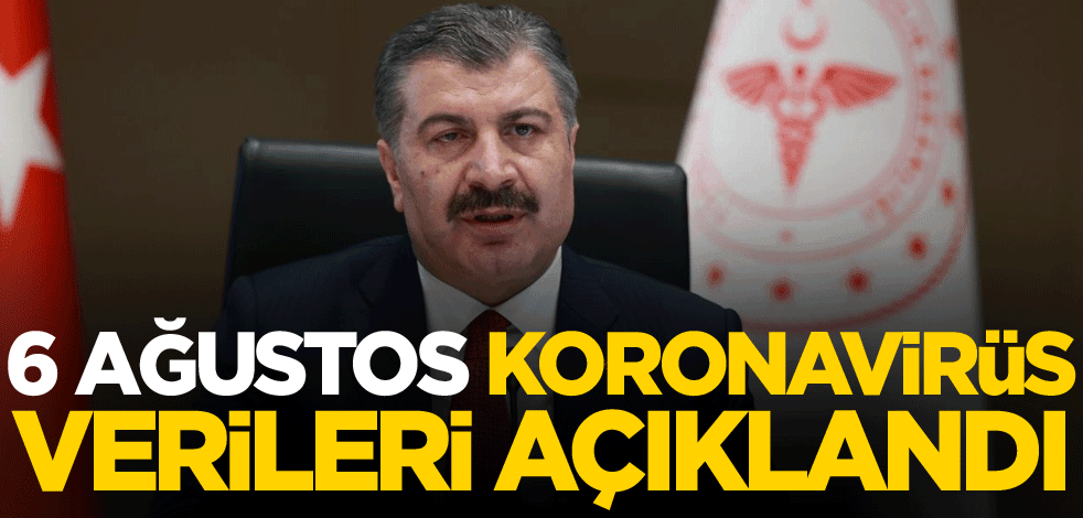 6 Ağustos vaka sayısı açıklandı