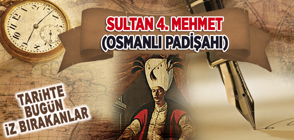 6 Aralık 1693: Osmanlı Padişahı Sultan 4. Mehmet'in vefatı