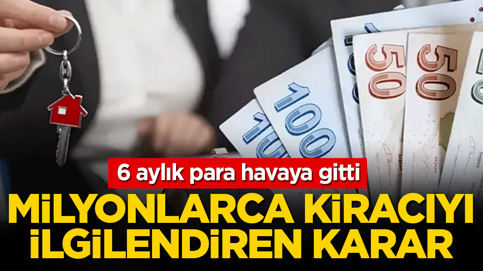 6 aylık para havaya gitti: Milyonlarca kiracıyı ilgilendiren karar