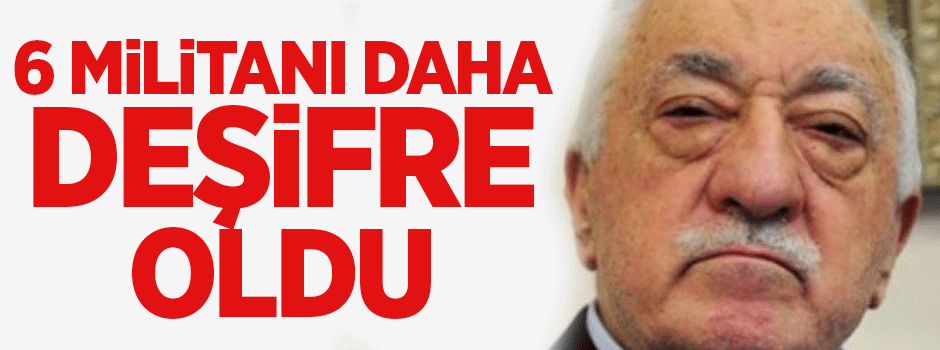 6 'Bylock'lu FETÖ'cü daha deşifre oldu