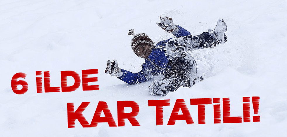 6 ilde kar tatili!