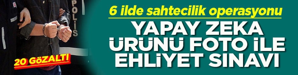 6 ilde sahtecilik operasyonu: 20 gözaltı