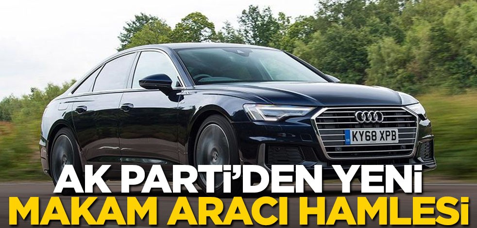 AK Parti'den dikkat çeken 'makam aracı' hamlesi