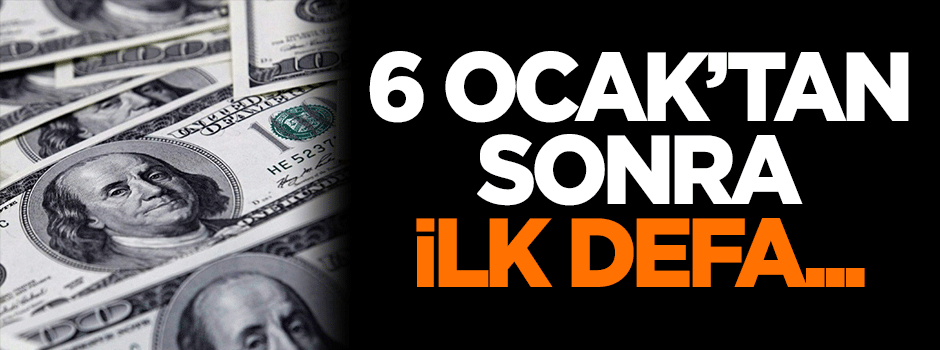 6 Ocak'tan sonra ilk defa! Dolar az önce...