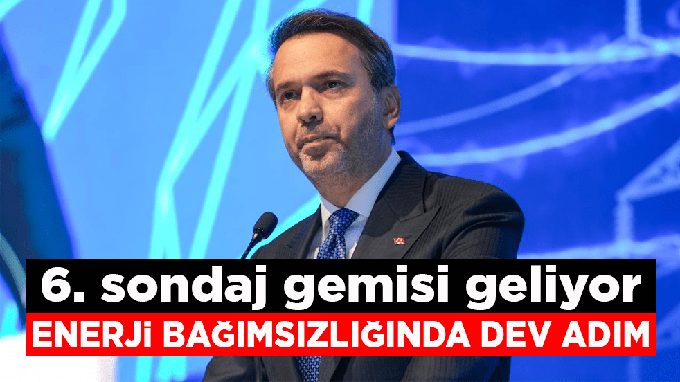 6. sondaj gemisi geliyor! Enerji bağımsızlığında dev adım