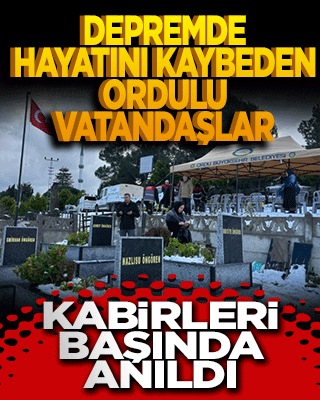 6 Şubat depreminde hayatını kaybeden Ordulu vatandaşlar, kabirleri başında anıldı